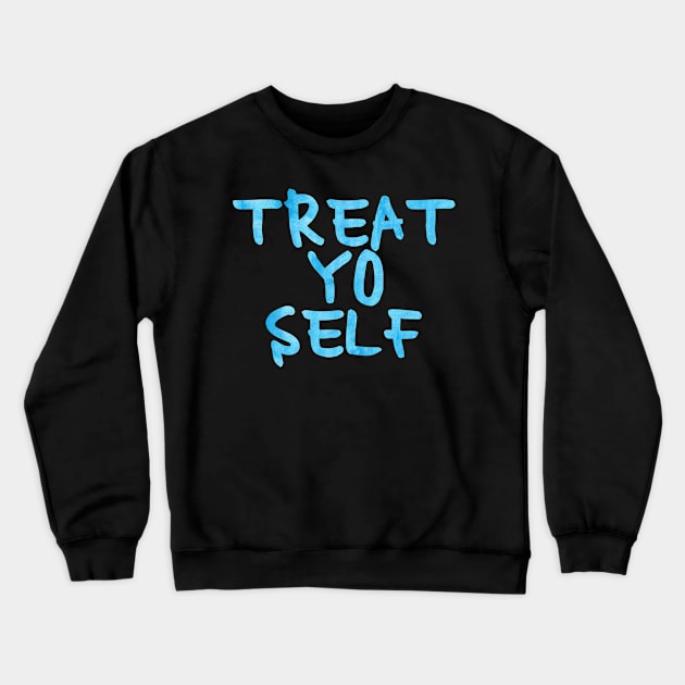 Blue Treat Yo Self Crewneck Sweatshirt by lolosenese